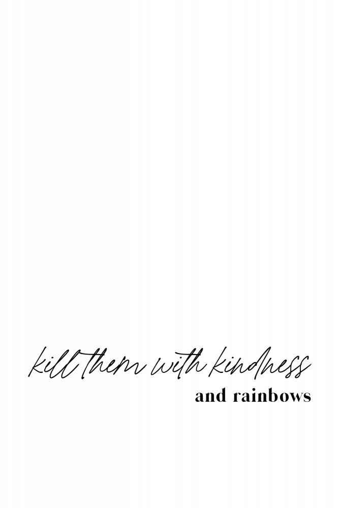 Kill them with kindness and rainbows from uplusmestudio